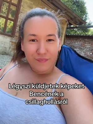 Bence szívesen nézegetné a képeidet a csillaghullásról!🤩✨🌠🌌🌟💫  #csillag #meteor #momlife #star #meteorshower 